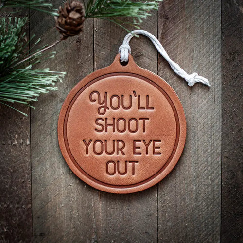 You'll Shoot Your Eye Out Holiday Ornament